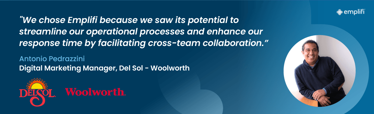 "We chose Emplifi because we saw its potential to streamline our operational processes and enhance our response time by facilitating cross-team collaboration.” — Antonio Pedrazzini, Digital Marketing Manager at Del Sol - Woolworth
