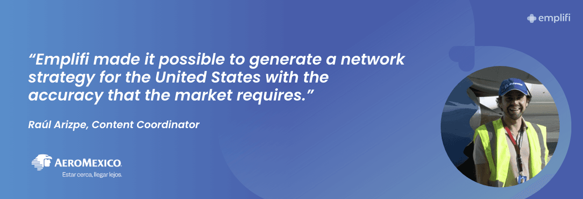 "Emplifi made it possible to generate a network strategy for the United States with the accuracy that the market requires." — Raúl Arizpe - Content Coordinator, Aeromexico